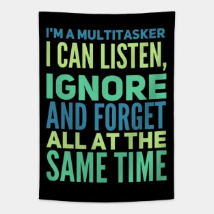 I'm A Multitasker I can listen Ignore And forget all at the same time funny sarcastic saying Tapestry