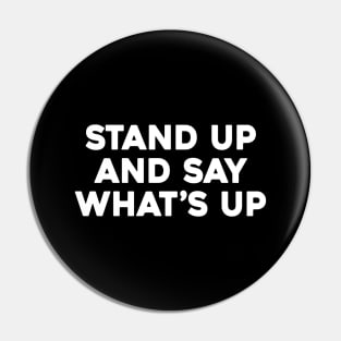 Stand Up And Say What’s Up Pin