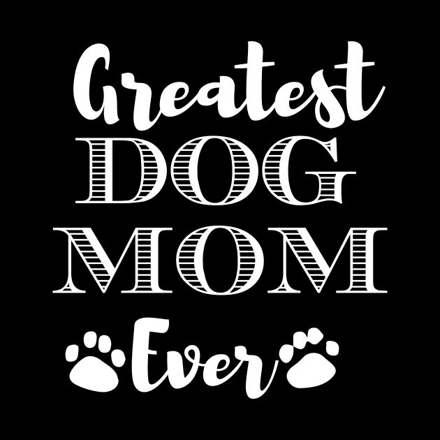 Greatest Dog Mom Ever Funny Dog Owner Gifts For Women Who Love Dogs by BadDesignCo