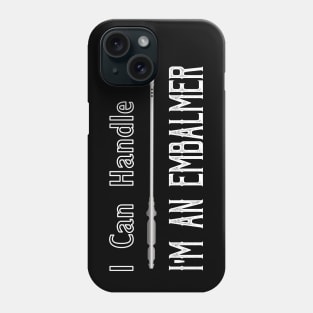 I Can Handle It I'm An Embalmer Phone Case