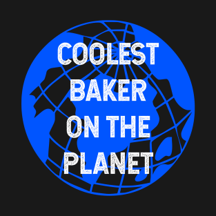 Coolest Baker on the Planet T-Shirt