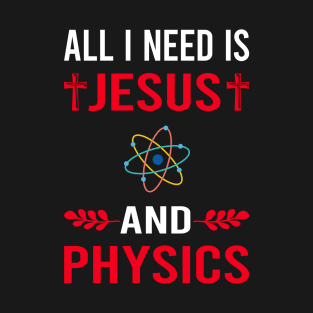 I Need Jesus And Physics Physicist T-Shirt