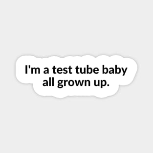 I'm a test tube baby all grown up. Magnet