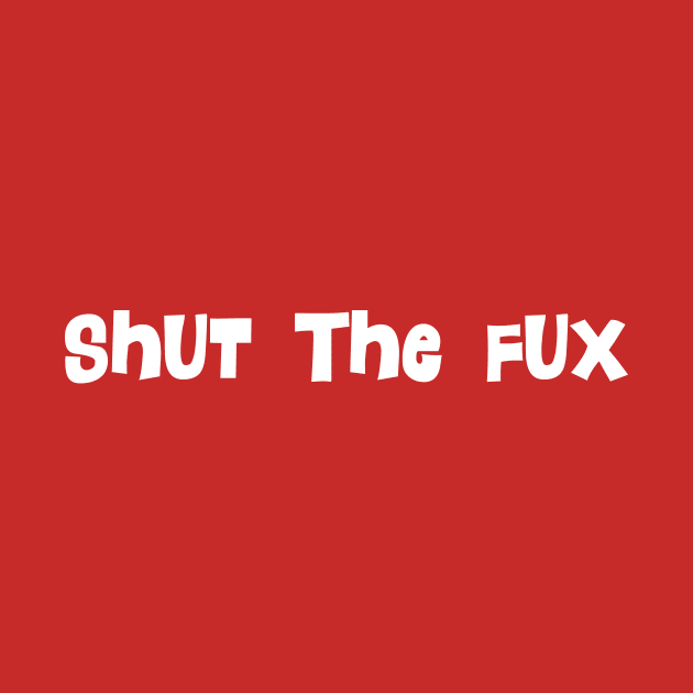 Shut the Fux by BishopCras