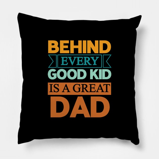 Behind every good kid is a great dad - Dad quotes text Pillow by DemandTee