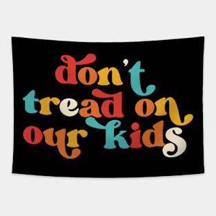Don't Tread On Our Kids Retro Tapestry
