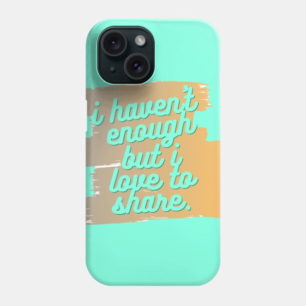 I like to share. Phone Case by artist369