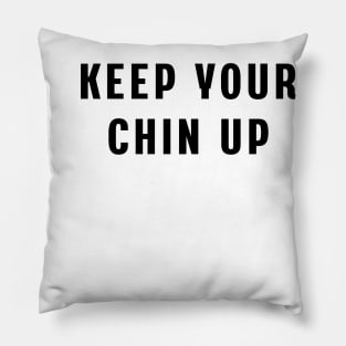 Keep your chin up Pillow