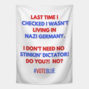 I DON'T NEED NO STINKIN' DICTATOR!  #VOTEBLUE Tapestry