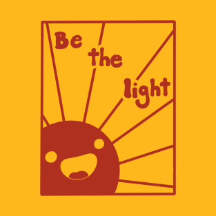 Be the light you want to see! T-Shirt