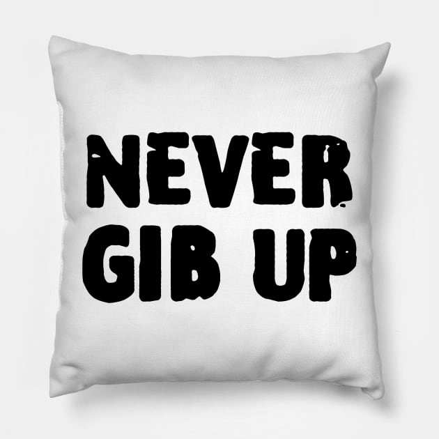 Never Gib Up Pillow by zofry's life