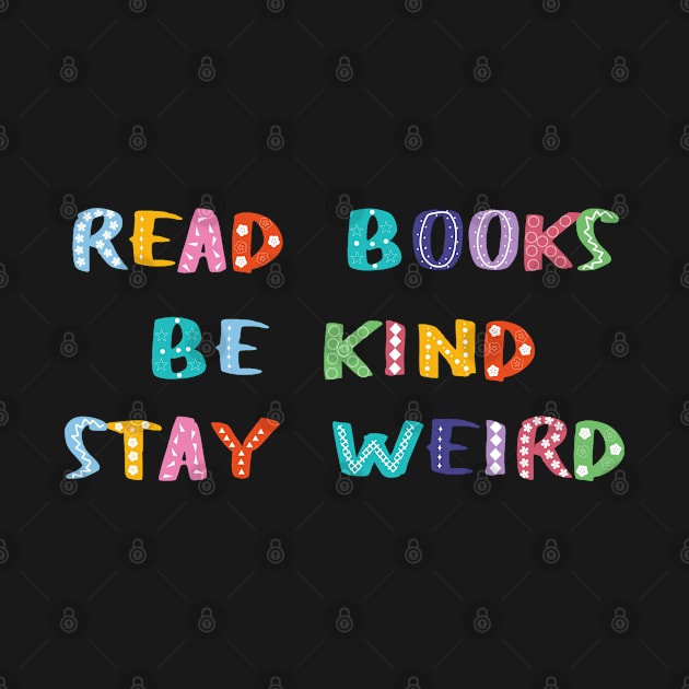 Read Books Be Kind Stay Weird by Becky-Marie