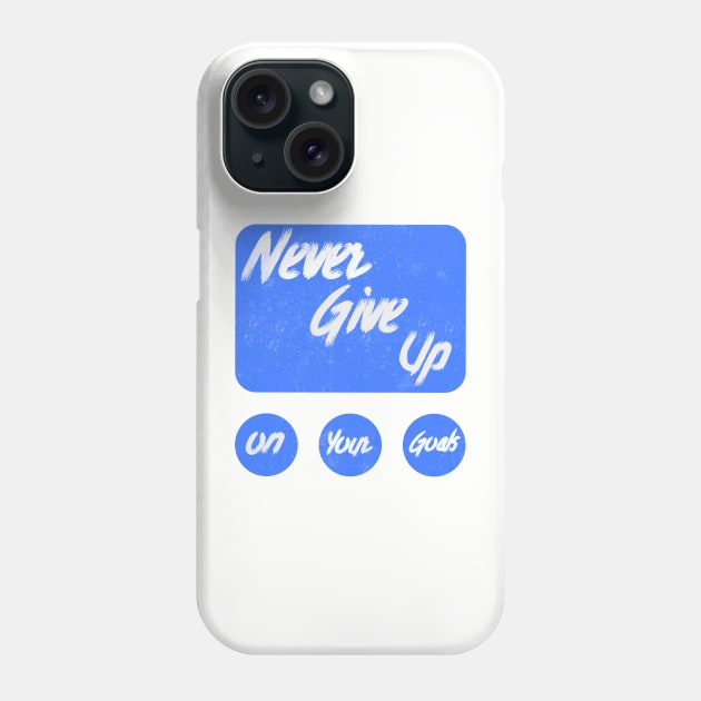 Never give up on your goals Phone Case by PositiveMindTee