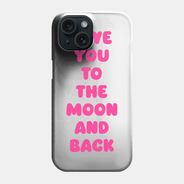 Love You to the Moon and Back Phone Case by avamariedever