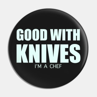 Good with knives I’m a chef T-shirt Pin