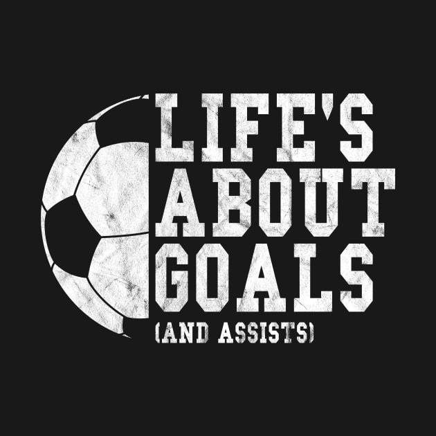 Life's About Goals And Assists, Soccer by hibahouari1@outlook.com