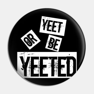 yeet or be yeeted Pin