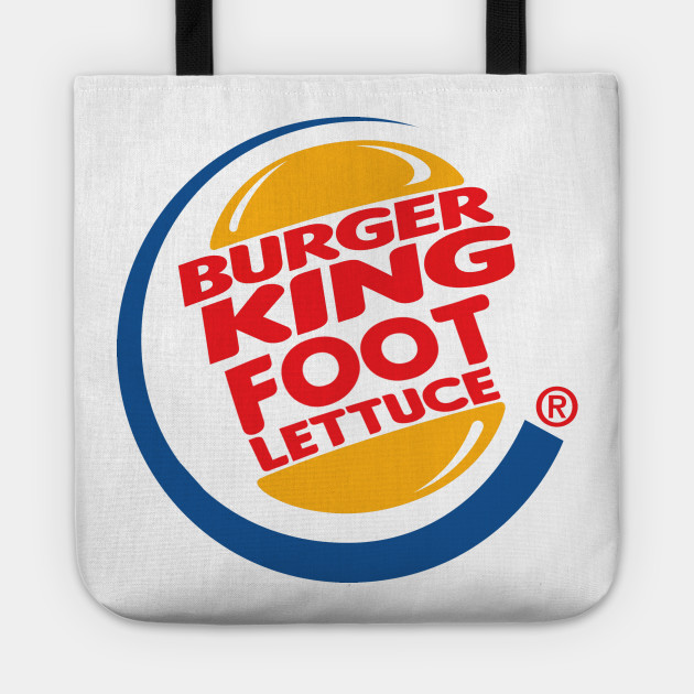 Burger King Foot Lettuce Patch Style Parody Tote Teepublic
