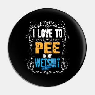 I Love To Pee In My Wetsuit Scuba Diving Pin