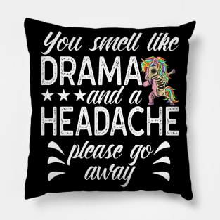 You Smell Like Drama And Headache Saying Pillow