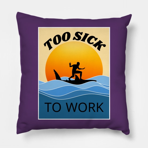 too SICK to work Pillow by Newmen