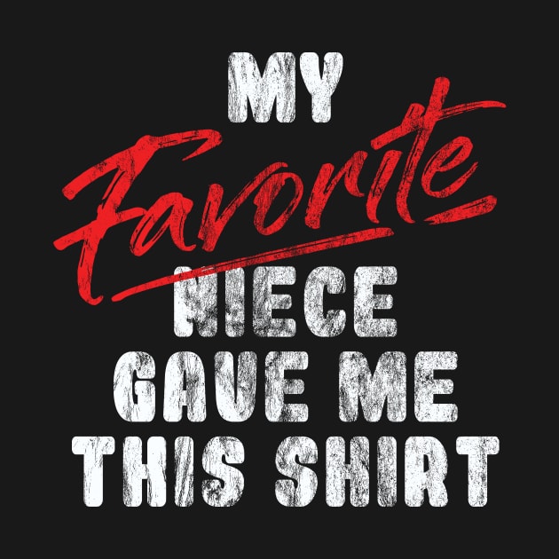 'Favorite Niece Gave Me This Shirt' Uncle Gift by ourwackyhome