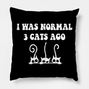 I was Normal 3 Cats Ago Pillow