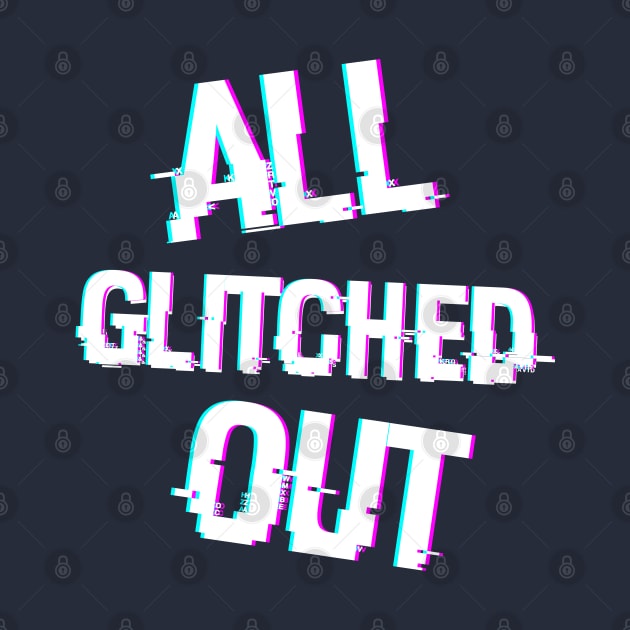 All Glitched Out by LegitHooligan