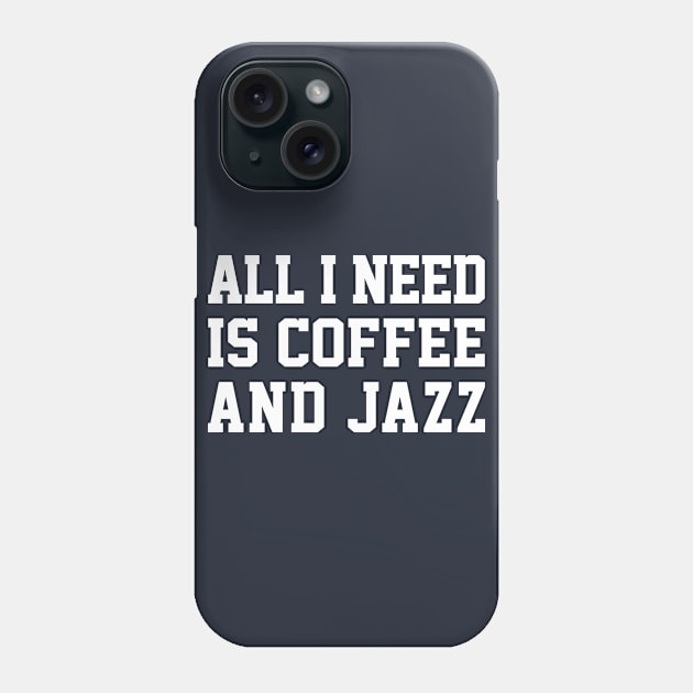 All I Need Is Coffee And Jazz Phone Case by DankFutura