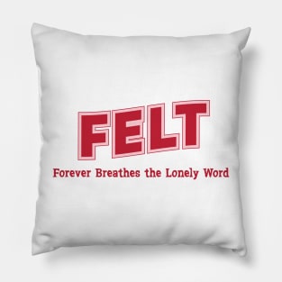 Felt Forever Breathes the Lonely Word Pillow