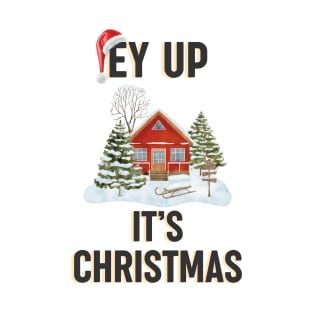 Ey up it's Christmas - Lancashire Yorkshire festive design T-Shirt