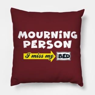 Mourning Person: I Miss My Bed (Mondays) Pillow