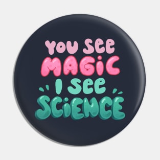 You see magic, I see science Pin