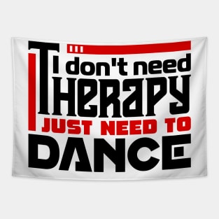 I don't need therapy, I just need to dance Tapestry