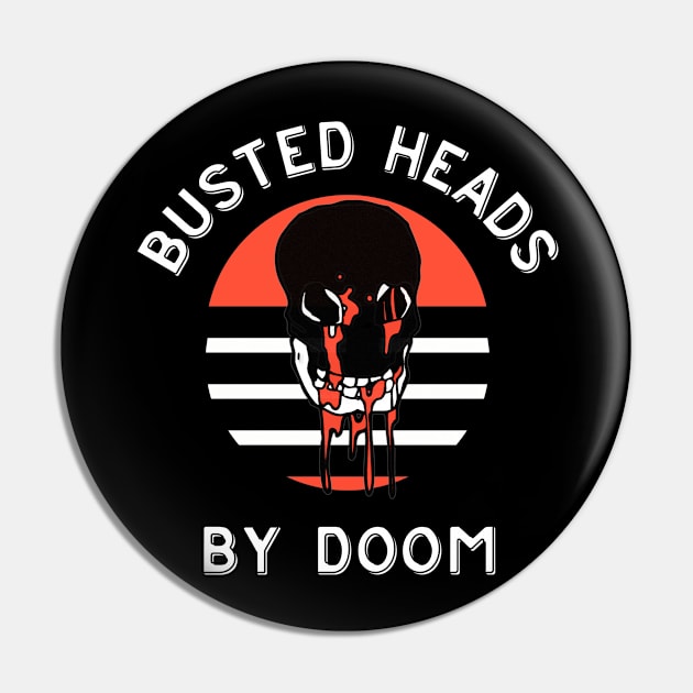 Busted Heads By Doom Pin by DDT Shirts