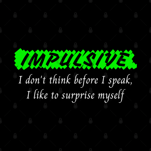 Impulsive - I don't think before I speak by Try It