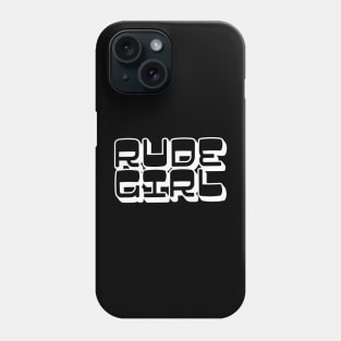 /\/ Rude Girl /\/ Phone Case