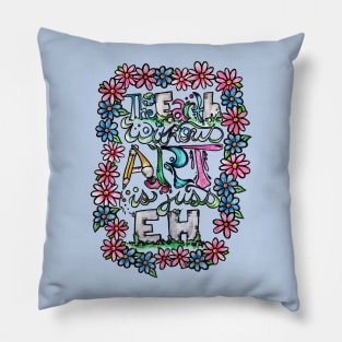 The earth without art is just eh Pillow