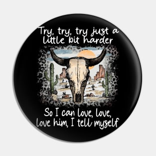 Try, Try, Try Just A Little Bit Harder So I Can Love, Love, Love Him, I Tell Myself Cactus Deserts Bull Pin