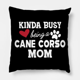 Cane Corso - Kinda busy being a cane corso mom Pillow