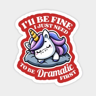 I'll Be Fine I Just Need To Be Dramatic First Unicorn Lover Gift Magnet