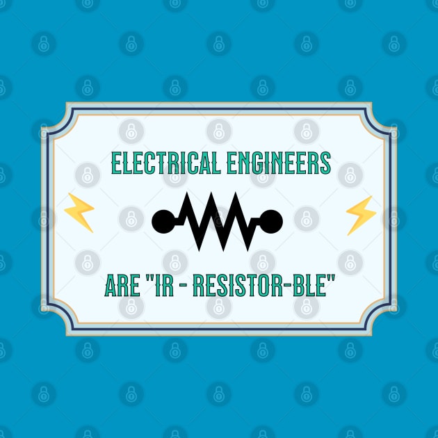 Electrical Engineers are "Ir-resistor-ble" by Mugs and threads by Paul