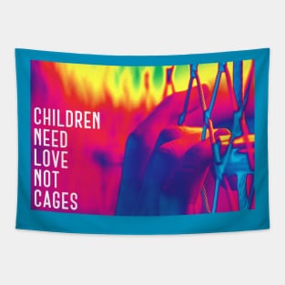 Children Need Love Not Cages Tapestry