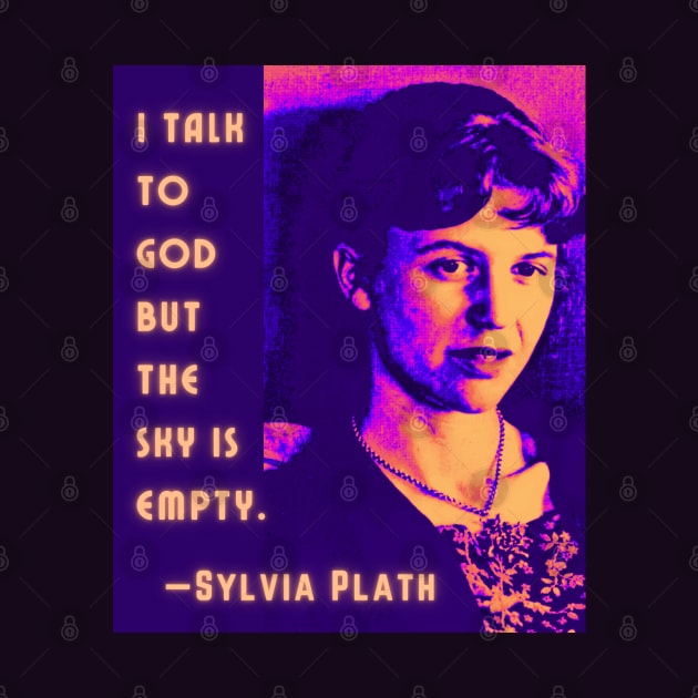 Copy of Sylvia Plath portrait and quote: I talk to God, but the sky is empty. by artbleed