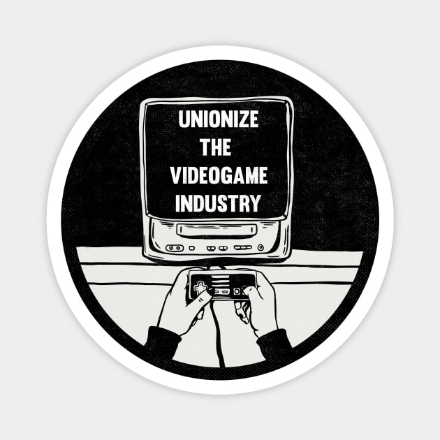 UNIONIZE THE VIDEOGAME INDUSTRY Magnet by TriciaRobinsonIllustration