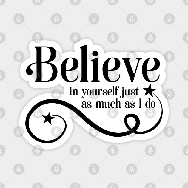 Believe in yourself as much as I do Magnet by TreetopDigital