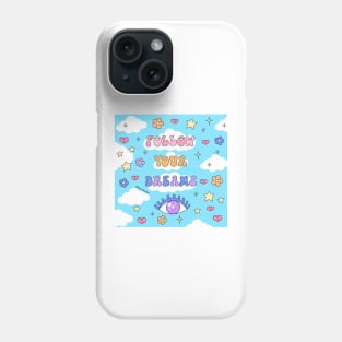 Follow your dreams Phone Case