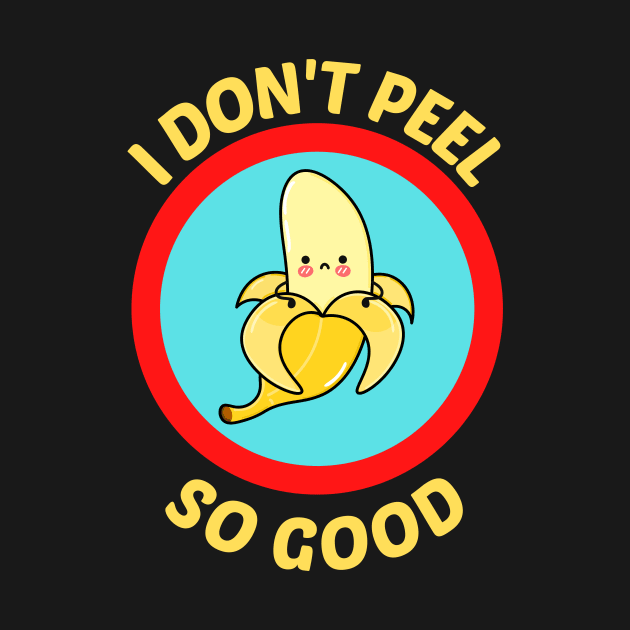 I Don't Peel So Good - Cute Banana Pun by Allthingspunny