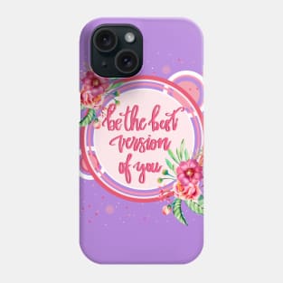 Be the best version of you Phone Case