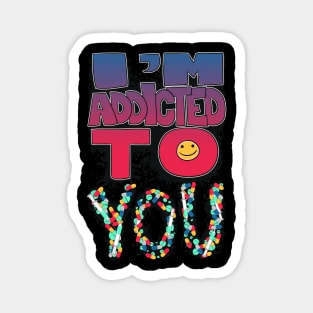 I'm Addicted To You Magnet